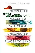 E-Book (epub) Unexpected Places to Fall From, Unexpected Places to Land von Malcolm Devlin