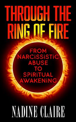 eBook (epub) Through the Ring of Fire: From Narcissistic Abuse to Spiritual Awakening de Nadine Claire