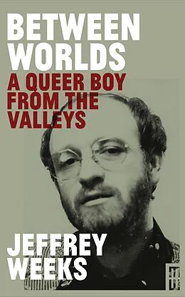 E-Book (epub) Between Worlds: A Queer Boy From the Valleys von Jeffrey Weeks