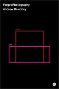 E-Book (epub) Forget Photography von Andrew Dewdney