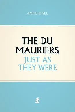 E-Book (epub) The Du Mauriers Just as They Were von Anne Hall
