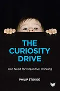 E-Book (epub) The Curiosity Drive : Our Need for Inquisitive Thinking von Philip Stokoe