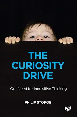 E-Book (epub) The Curiosity Drive : Our Need for Inquisitive Thinking von Philip Stokoe