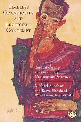 E-Book (epub) Timeless Grandiosity and Eroticised Contempt : Technical Challenges Posed by Cases of Narcissism and Perversion von Batya Shoshani, Michael Shoshani