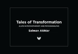 E-Book (epub) Tales of Transformation : A Life in Psychotherapy and Psychoanalysis von Salman Akhtar