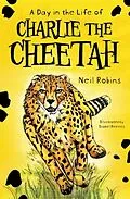 E-Book (epub) A Day in the Life of Charlie the Cheetah von Neil Robins