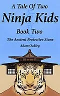 E-Book (epub) A Tale Of Two Ninja Kids - Book 2 - The Ancient Protective Stone - Ninja Kids Story For Ages 7+ von Adam Oakley
