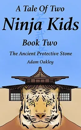 E-Book (epub) A Tale Of Two Ninja Kids - Book 2 - The Ancient Protective Stone - Ninja Kids Story For Ages 7+ von Adam Oakley
