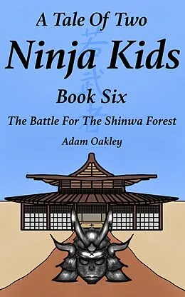 E-Book (epub) A Tale Of Two Ninja Kids - Book 6 - The Battle For The Shinwa Forest von Adam Oakley