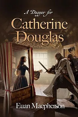 E-Book (epub) A Dagger for Catherine Douglas von Euan Macpherson