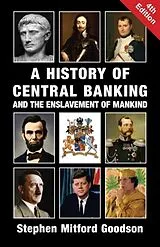 Kartonierter Einband A History of Central Banking and the Enslavement of Mankind von Stephen Mitford Goodson