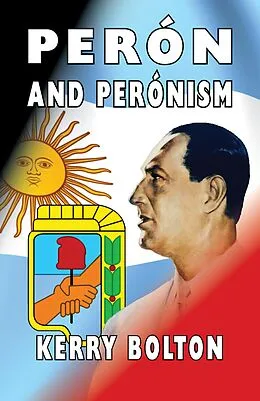 E-Book (epub) Peron and Peronism von Kerry Bolton