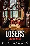 E-Book (epub) Losers: Short Stories von K. E. Adamus