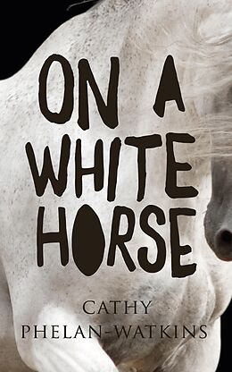 eBook (epub) On A White Horse de Cathy Phelan Watkins