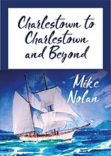 eBook (epub) Charlestown to Charlestown and Beyond de Mike Nolan