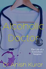 eBook (epub) Alcoholic Doctor de Anish Kurar