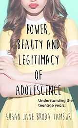 eBook (epub) Power, Beauty and Legitimacy of Adolescence de Susan Jane Broda Tamburi