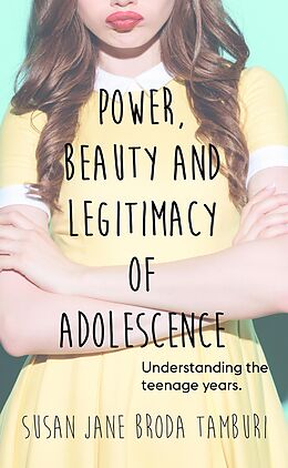 eBook (epub) Power, Beauty and Legitimacy of Adolescence de Susan Jane Broda Tamburi