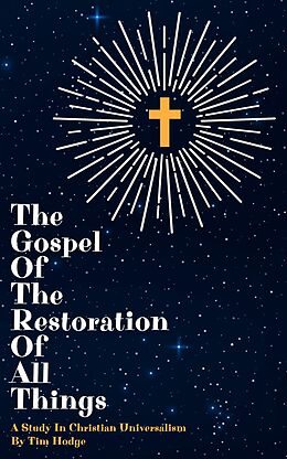 E-Book (epub) The Gospel of The Restoration of All Things von Tim Hodge