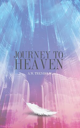 E-Book (epub) Journey to Heaven von A.W. Trenholm