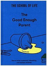 Fester Einband The Good Enough Parent von The School of Life