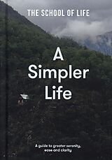 Livre Relié A Simpler Life: a guide to greater serenity, ease, and clarity de The School of Life