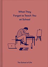 eBook (epub) What They Forgot To Teach You At School de The School Of Life