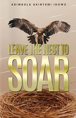 E-Book (epub) Leave the Nest to Soar von Abimbola Akinyemi Idowu
