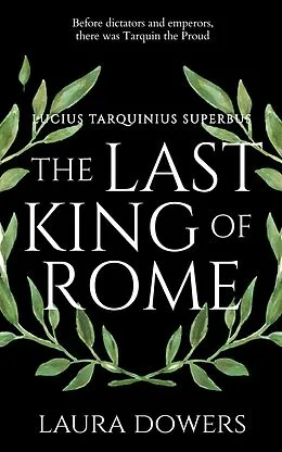E-Book (epub) The Last King of Rome (The Rise of Rome, #1) von Laura Dowers