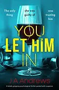 E-Book (epub) You Let Him In von J. A. Andrews