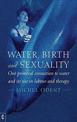 E-Book (epub) Water, Birth and Sexuality von Michel Odent