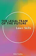 E-Book (epub) The Legal Team of theFuture: Law+ Skills von Adam Curphey