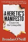 Couverture cartonnée A Heretic's Manifesto de Brendan O'Neill