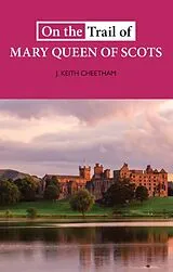 Kartonierter Einband ON THE TRAIL OF MARY QUEEN OF SCOTS von J. Keith Cheetham