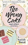 Kartonierter Einband The Wrong Cake and other stories von Sarah Boyd