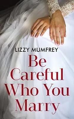 E-Book (epub) Be Careful Who You Marry von Lizzy Mumfrey