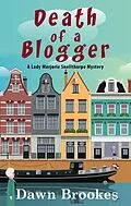 E-Book (epub) Death of a Blogger: A Lady Marjorie Snellthorpe Novella (A Lady Marjorie Snellthorpe Mystery, #0) von Dawn Brookes