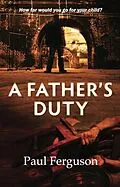 E-Book (epub) A Father's Duty von Paul Ferguson