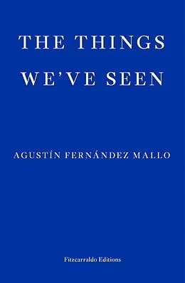 E-Book (epub) The Things We've Seen von Agustin Fernandez Mallo