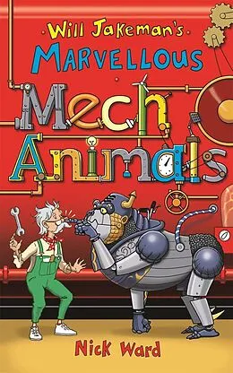 E-Book (epub) Will Jakeman's Marvellous Mechanimals von Nick Ward