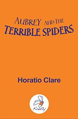 eBook (epub) Aubrey and the Terrible Spiders de Horatio Clare