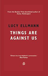 E-Book (epub) Things Are Against Us von Lucy Ellmann
