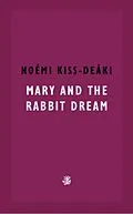 E-Book (epub) Mary And The Rabbit Dream von Noémi Kiss-Deáki