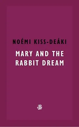 E-Book (epub) Mary And The Rabbit Dream von Noémi Kiss-Deáki