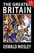 Kartonierter Einband The Greater Britain von Oswald Mosley