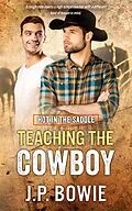 E-Book (epub) Teaching the Cowboy von J. P. Bowie