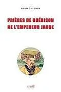 Kartonierter Einband (Kt) Prieres de guerison de l'Empereur Jaune von Amaya Chu Shen