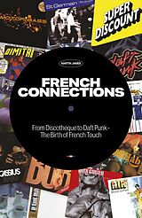 E-Book (epub) French Connections: From Discotheque to Daft Punk - The Birth of French Touch von Martin James