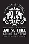 E-Book (epub) A Darker Electricity: The Origins of Spiral Tribe Sound System von Mark Angelo Harrison