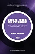 E-Book (epub) Join The Future: Bleep Techno & the Birth Of British Bass Music von Matt Anniss